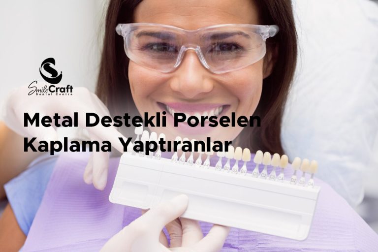 Metal Destekli Porselen Kaplama Yaptıranlar